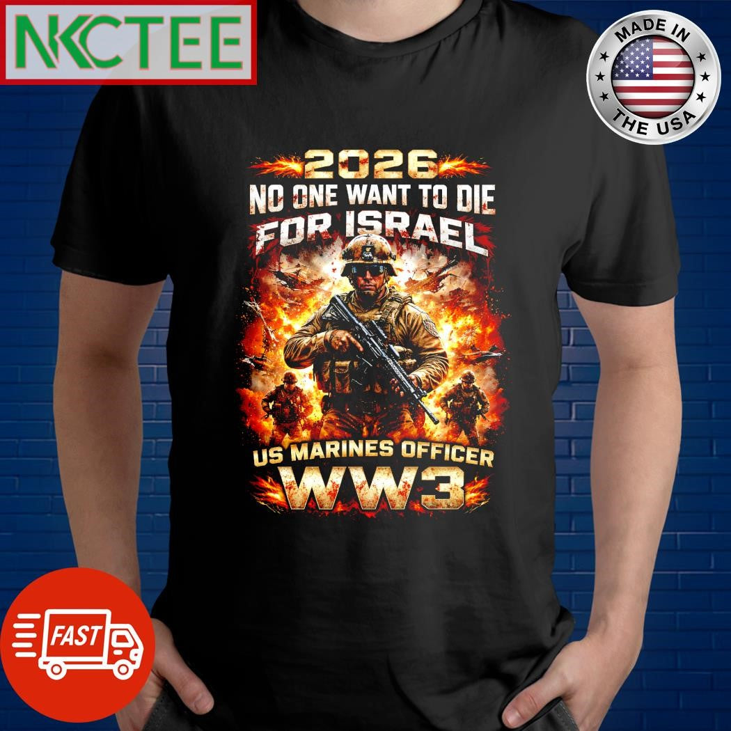 2026 No one want to die for Israel US Marines Officer ww3 tee