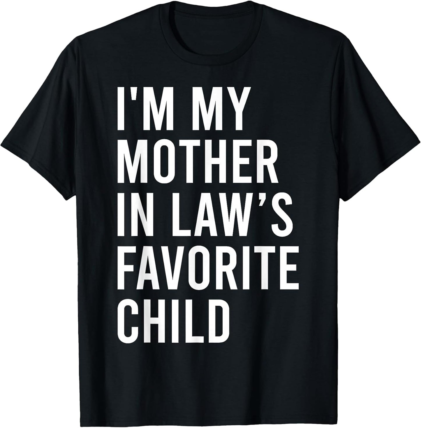 I'm My Mother in Law's Favorite Child, Funny Son in Law T-Shirt