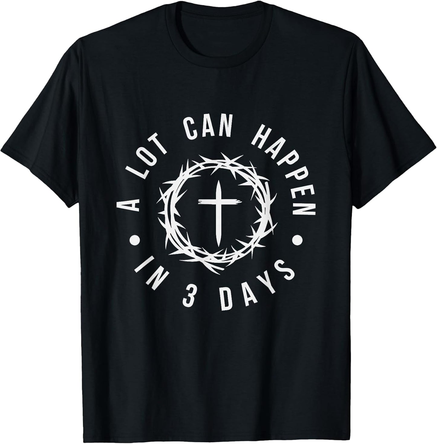 A Lot Can Happen in Three Days Women Men Christian Easter T-Shirt