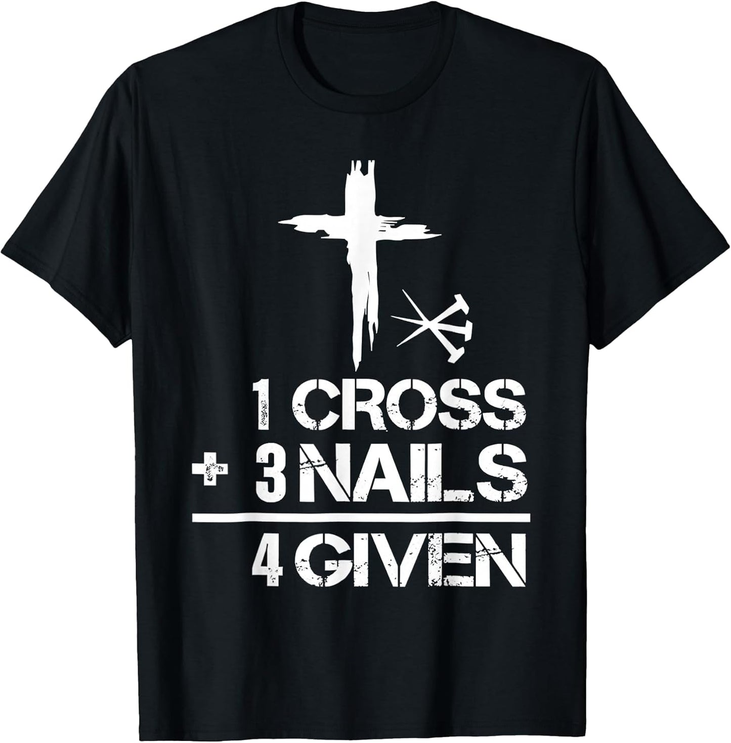 1 Cross 3 Nails Forgiven Christian Easter Gift T-Shirt