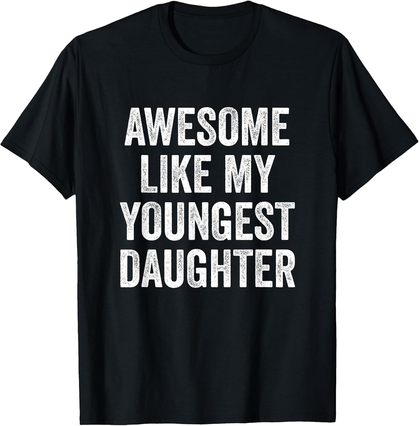 Awesome Like My Youngest Daughter Mother's Day Father's Day T-Shirt