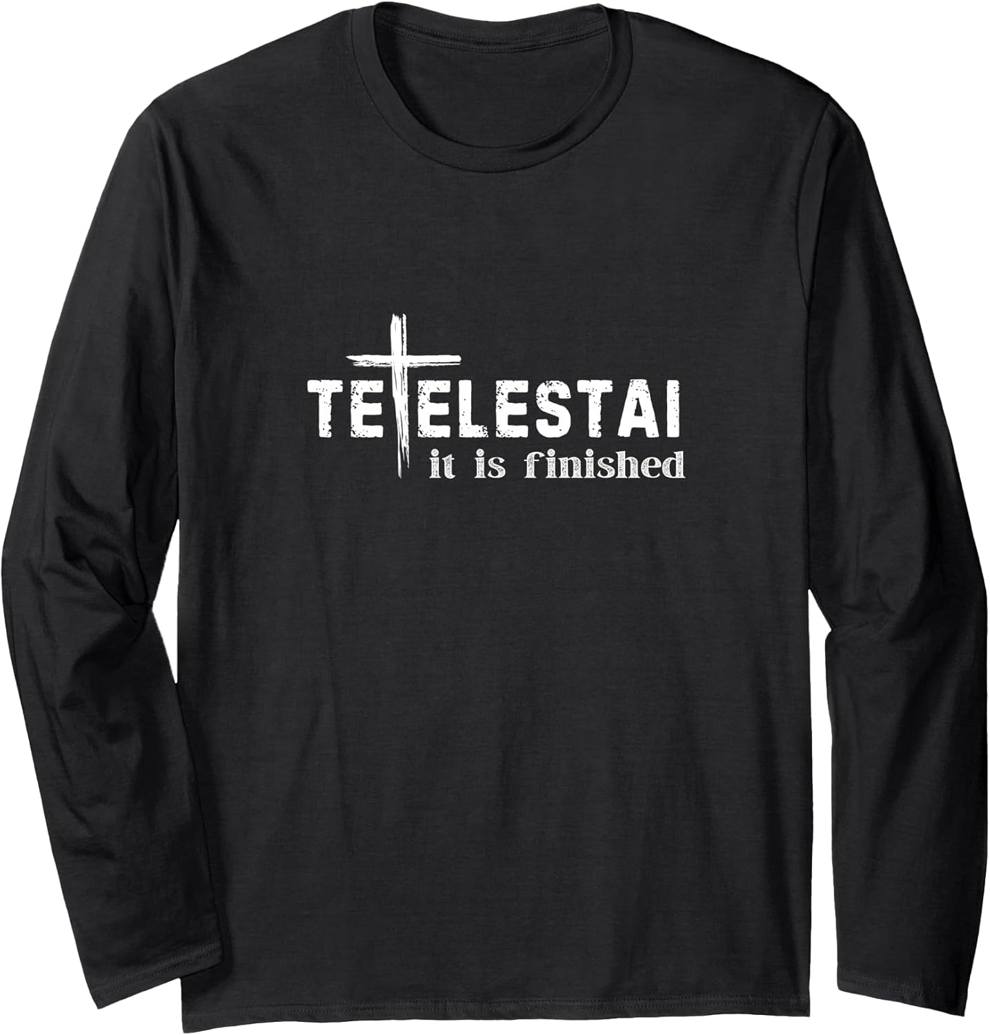 Tetelestai It Is Finished Cross Jesus Last Words Easter Long Sleeve T-Shirt