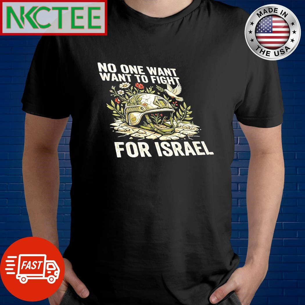 Anti-war T-shirt No One Wants To Fight For Israel 100% Cotton – Nkctees Store