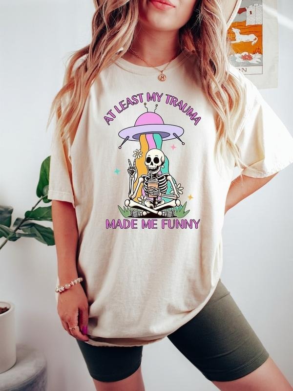 At Least My Trauma Made Me Funny Shirt, Mental Health T Shirt, Anxiety Shirt, Funny Skeleton Meme Shirt, Sarcastic T...