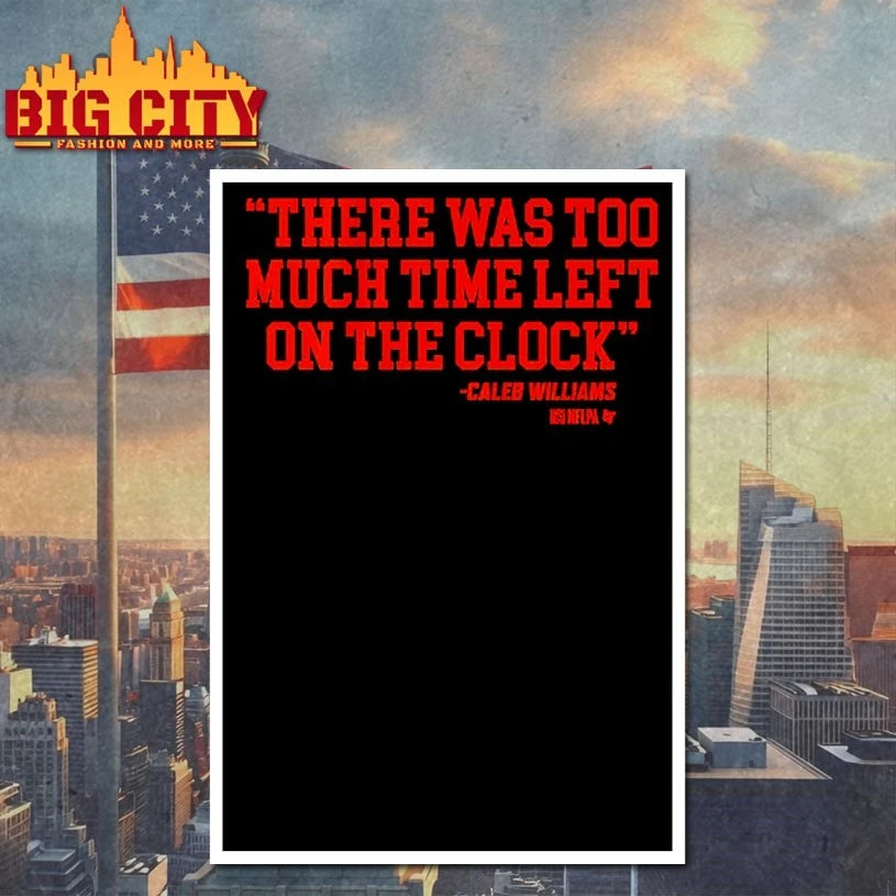 Caleb Williams There Was Too Much Time On The Clock shirt