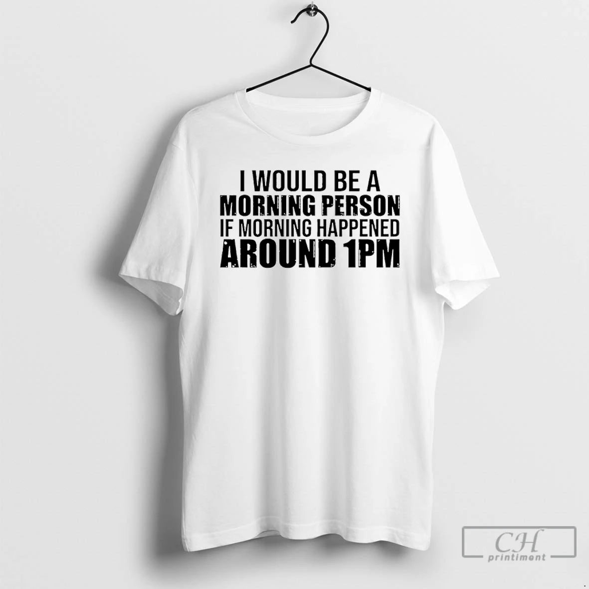 Classic I Would Be A Morning Person If Morning Happened Around 1pm T Shirts Sweater