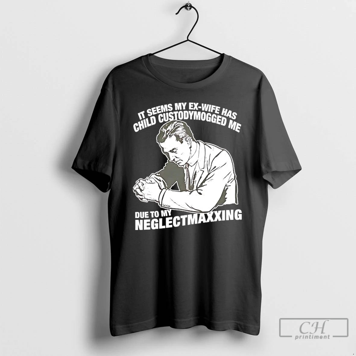 Classic It Seems My Exwife Has Child Custodymogged Me Due To My Neglectmaxxing T Shirts
