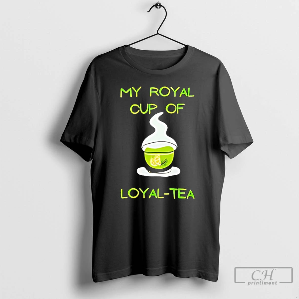 Classic My Royal Cup Of Loyal Tea