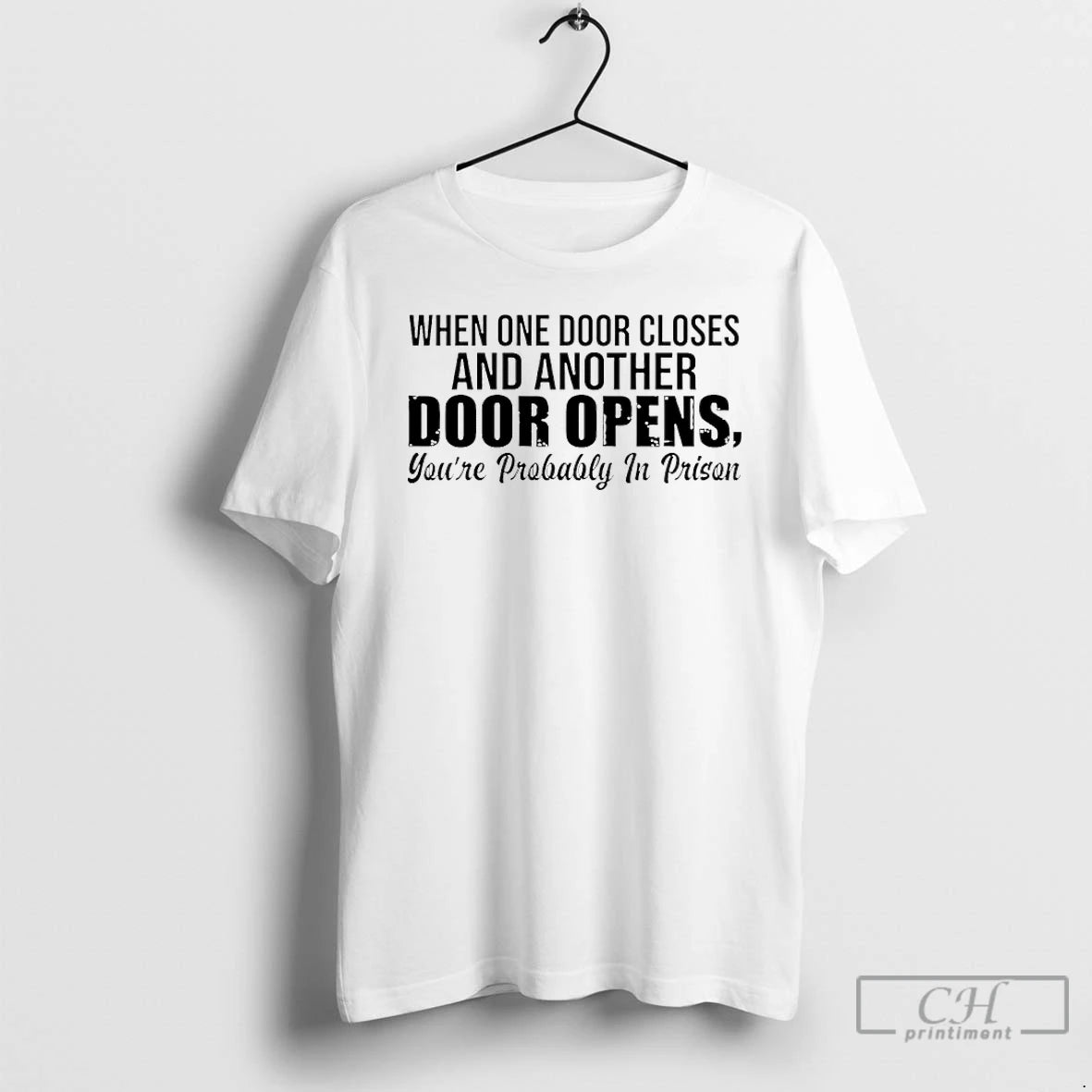 Classic When One Door Closes And Another Door Opens Youre Probably In Prison T Shirts