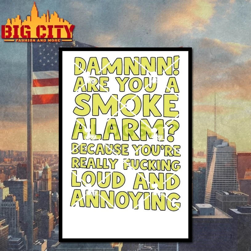 Damnnn Are Your Smoke Alarm Because You’re Really Fucking Loud And Annoying shirt
