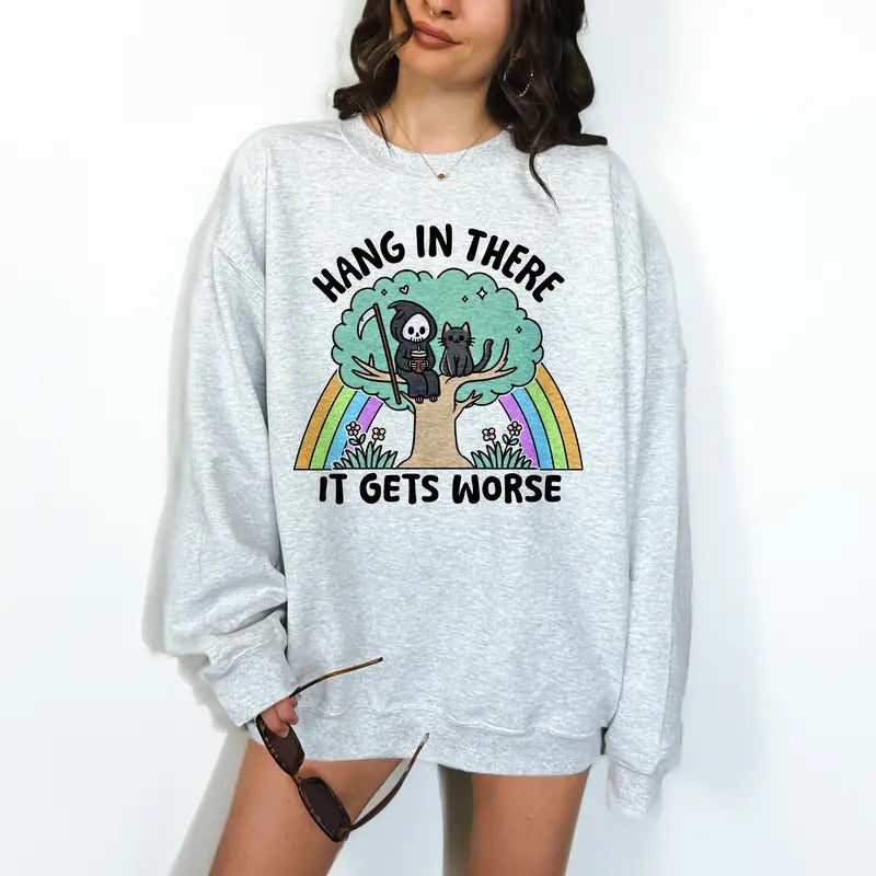 Hang In There, It Gets Worse- Unisex Crewneck Sweatshirt