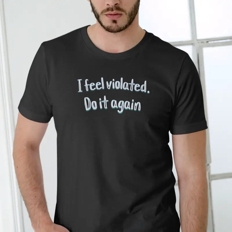 I Feel Violated, Do it again T Shirt, Unisex Breathable Cotton Hoodie, Sweatshirt | WearSparks.com