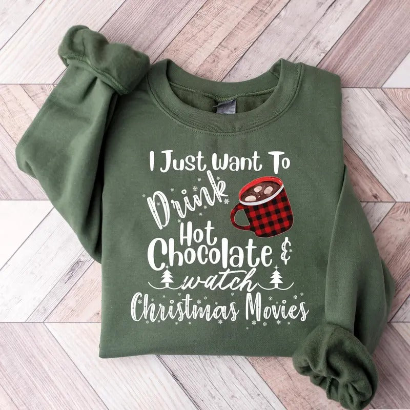 I Just Want To Drink Hot Cocoa Bake Stuff And Watch Christmas Movies, Merry Christmas Shirt, Christmas Movies Shirt, Xmas...