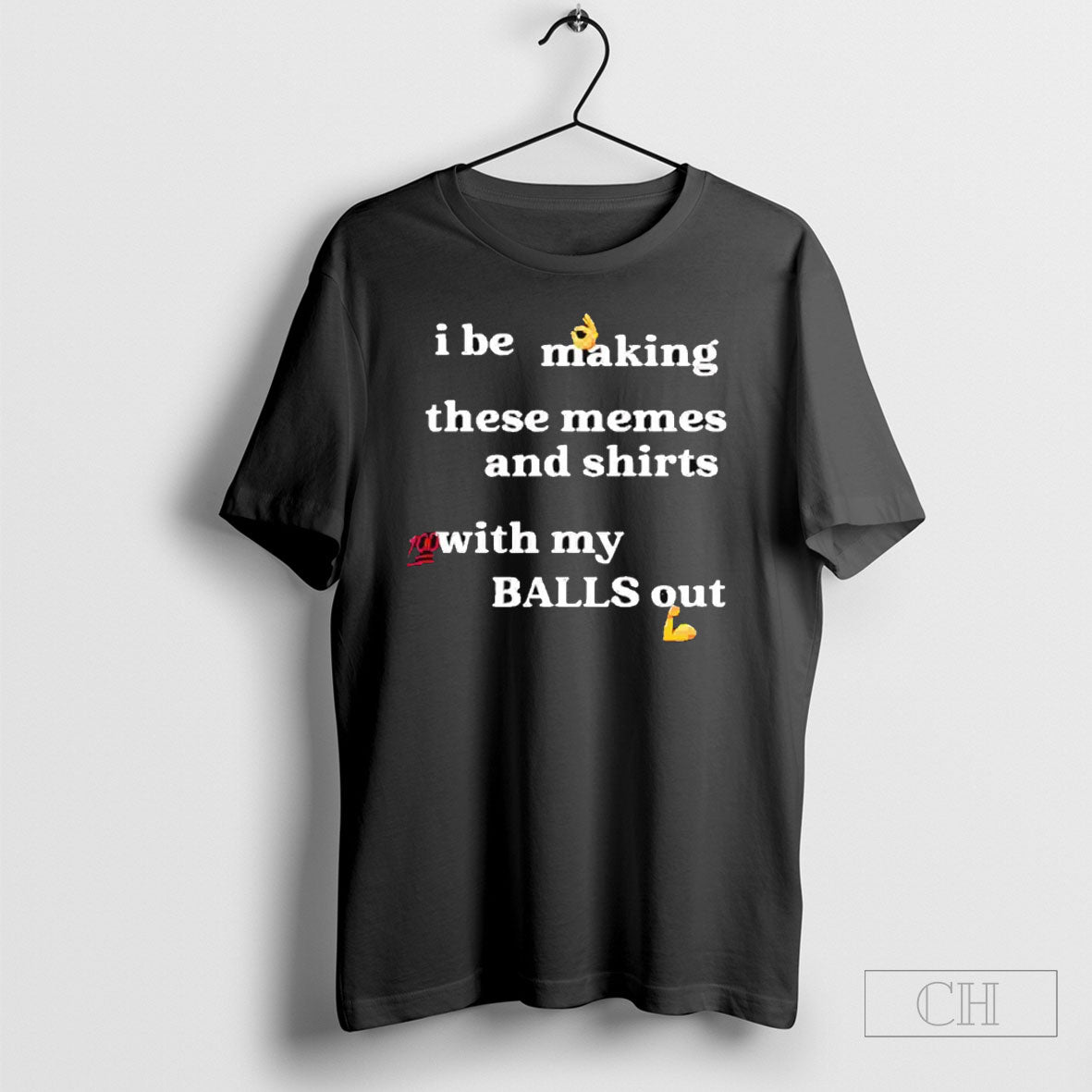 I Be Making These Memes And Shirts With My Balls Out Tee Shirt
