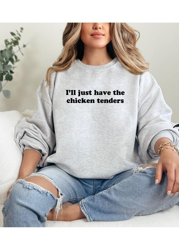 I'll Just Have the Chicken Tenders Sweatshirt T-Shirts, Hoodie | WearSparks.com