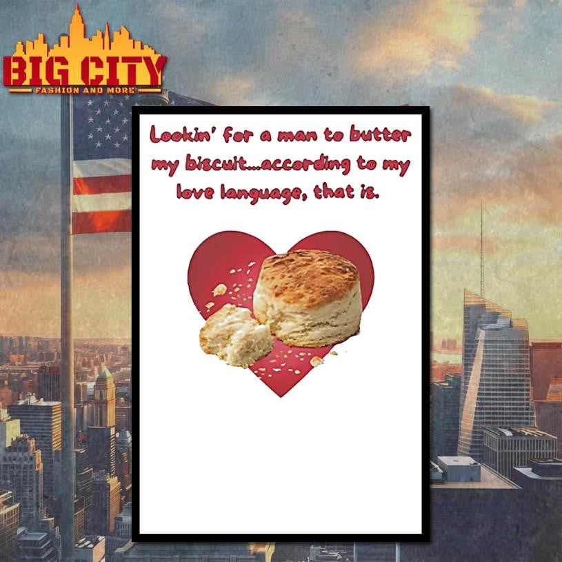 Lookin For A Man To Butter My Biscuit According To My Love Language That Is Shirt