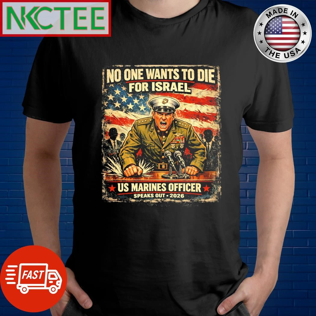 No One Wants To Die For Israel US Marines Officer speaks out 2026 tee