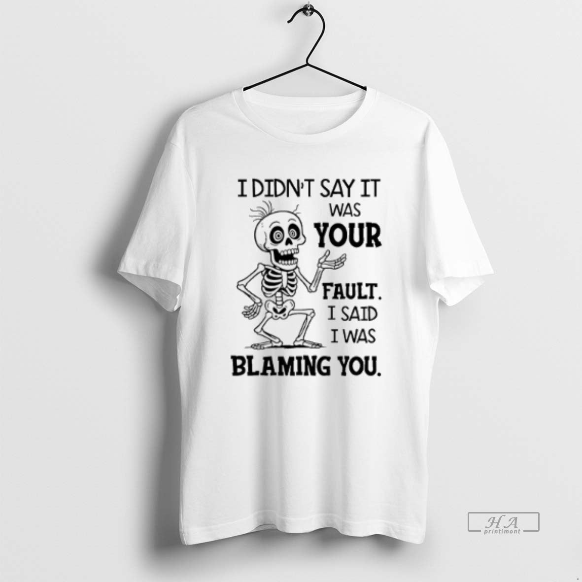 Official Trendy Skeleton I Didnt Say It Was Your Fault I Said I Was Blaming