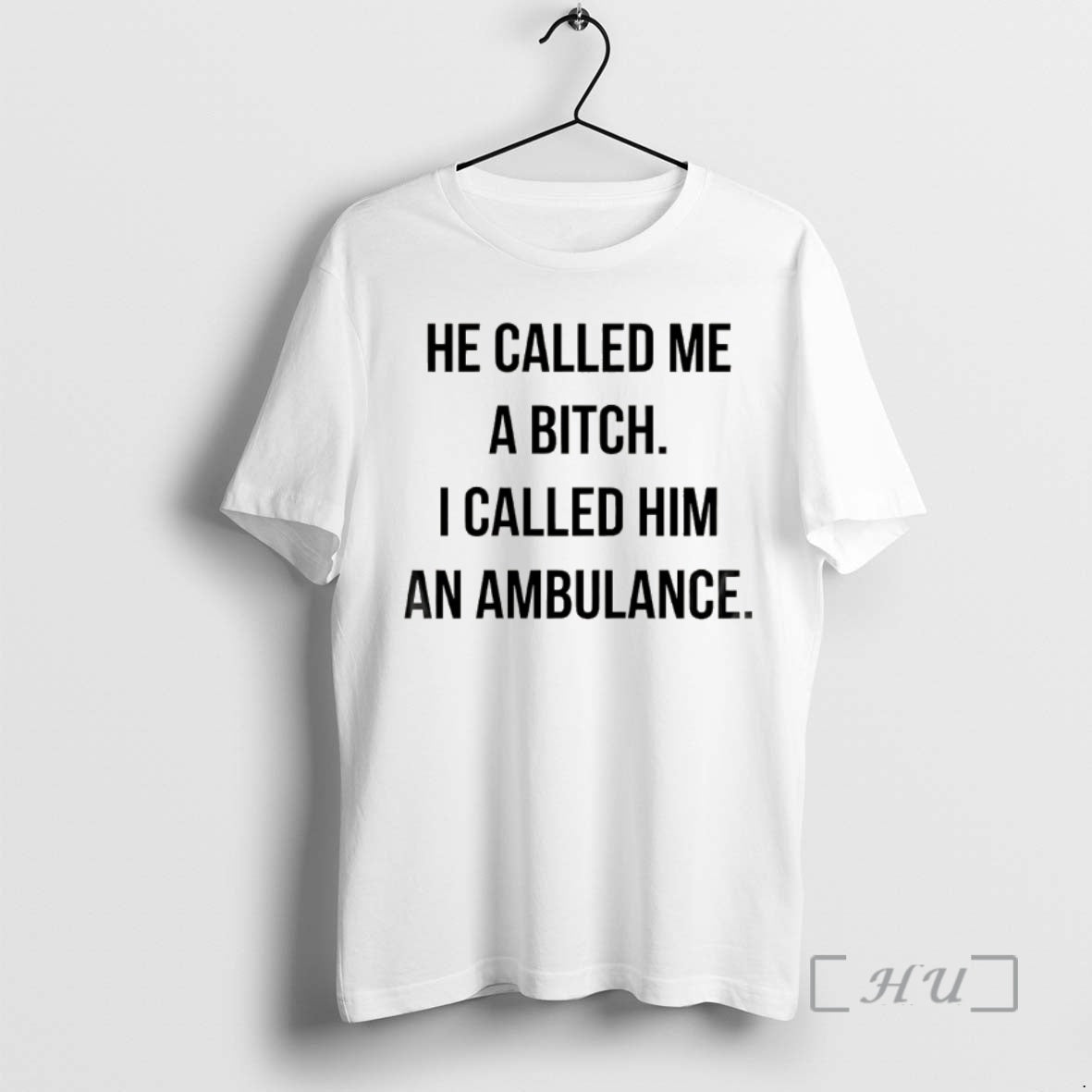 Officials He Called Me A Bitch I Called Him An Ambulance Premium T Shirts Sweater