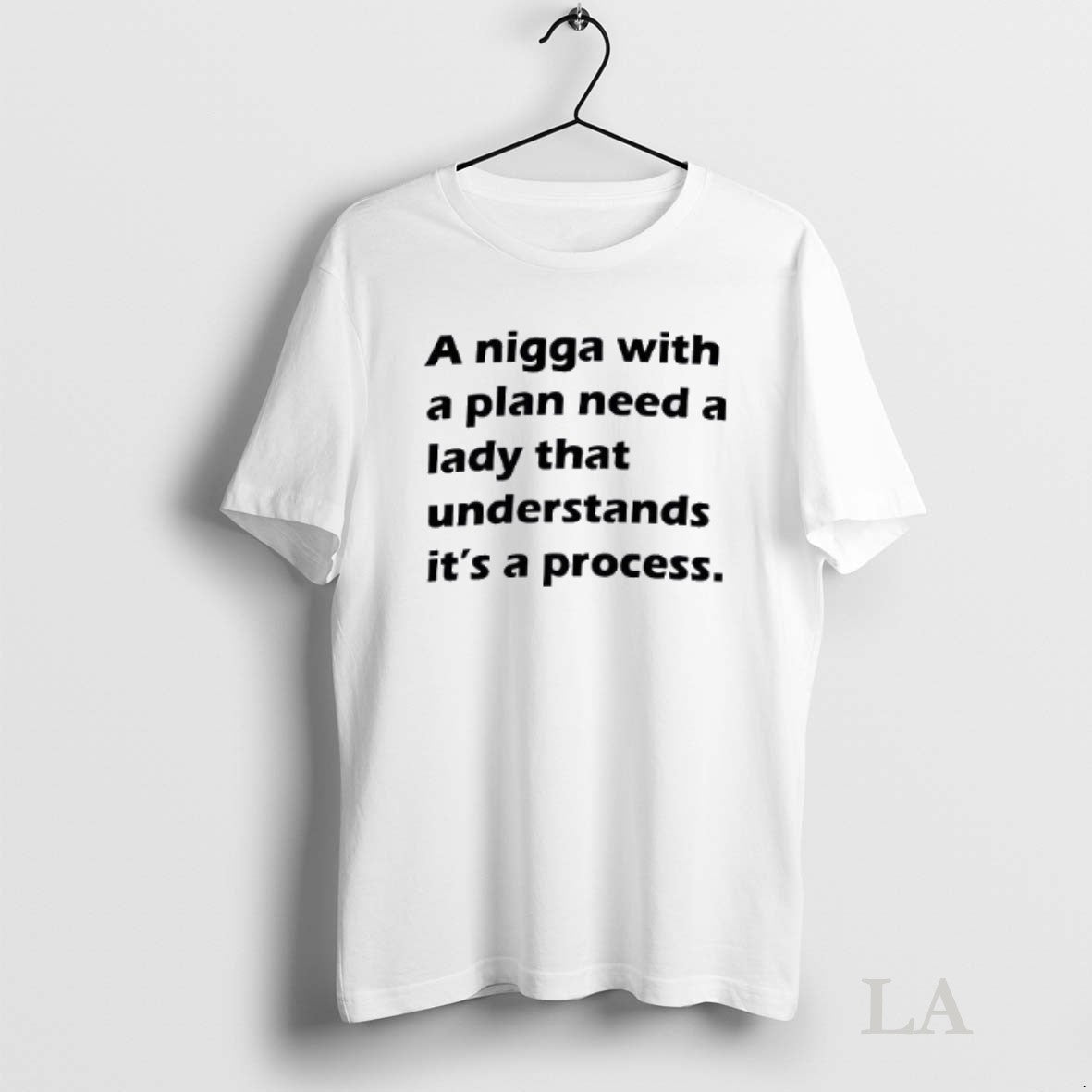 Original A Nigga With A Plan Need A Lady That Understands Its A Process