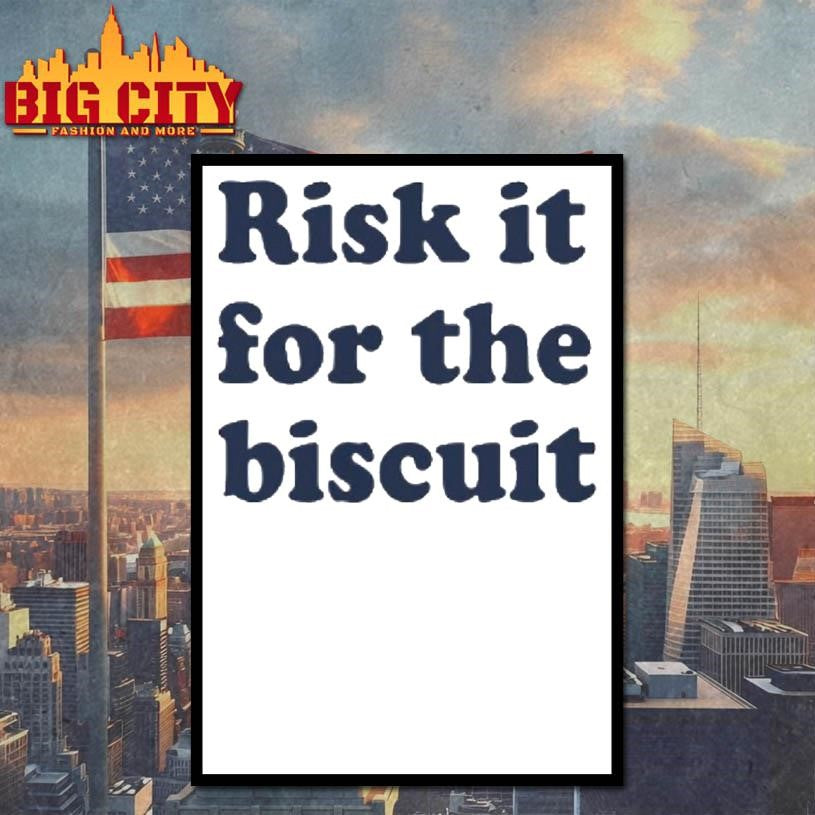 Risk It For The Biscuit Shirt