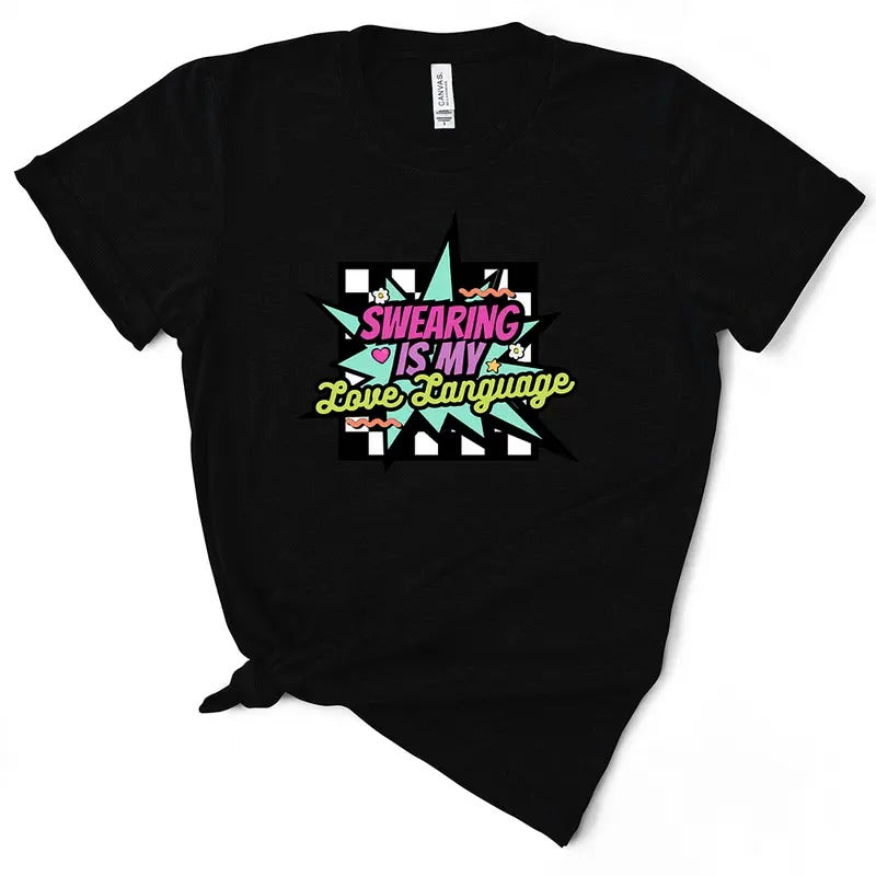 Swearing Is My Love Language - Women's T-Shirt - Soft & Breathable Cotton, Unisex Sizing