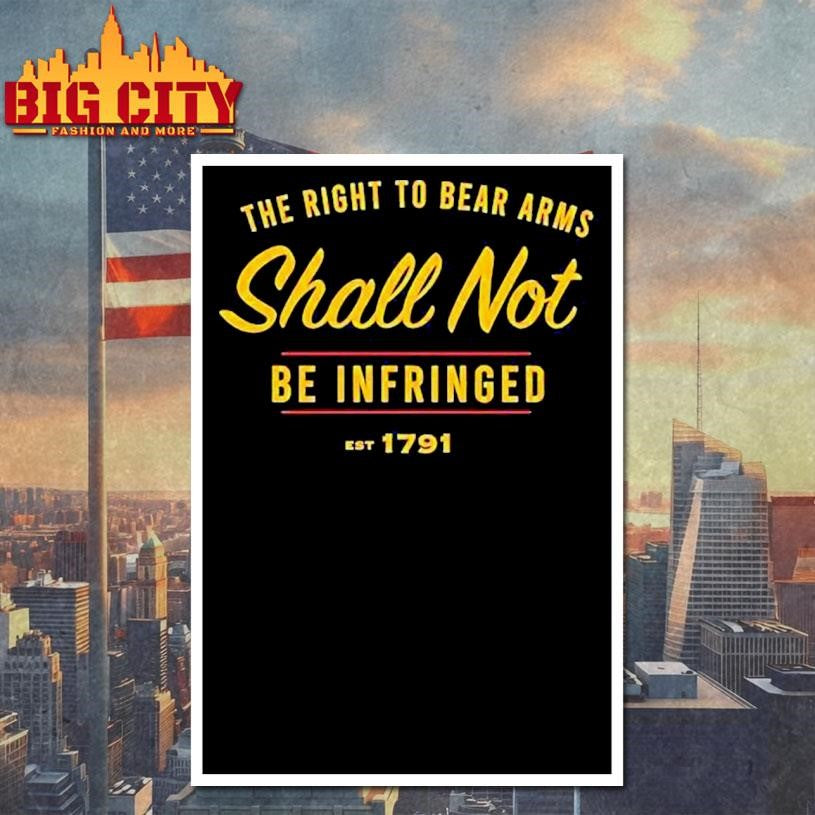 The Right To Be Bear Arms Shall Not Be Infringed Est 1791 Shirt