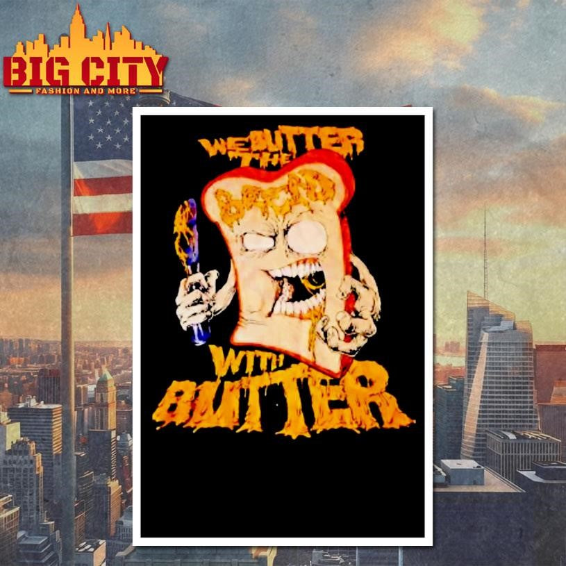 We Butter The Bread With Butter Shirt