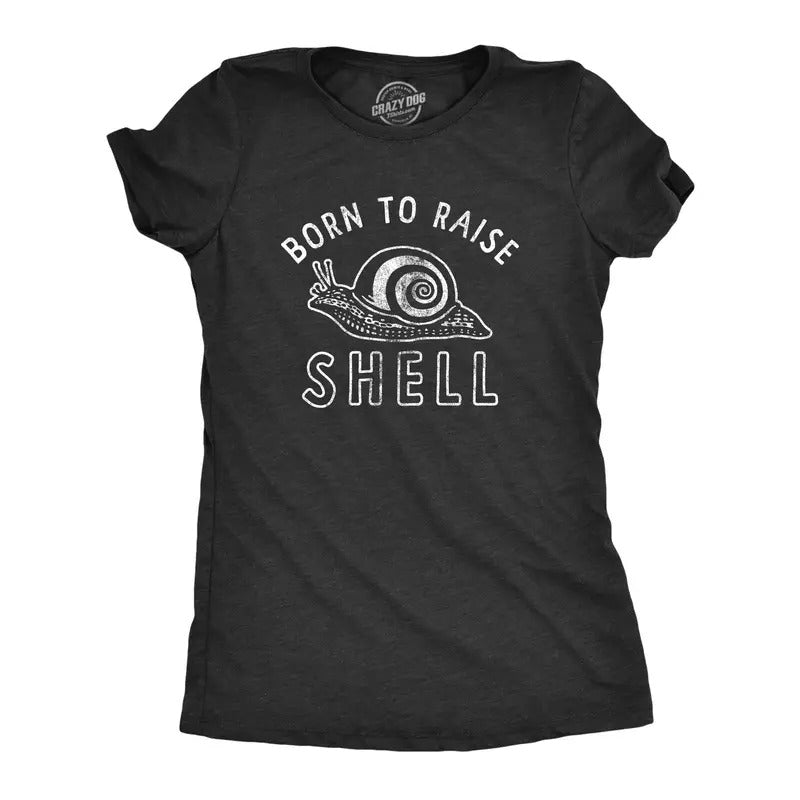 Womens Born To Raise Shell T Shirt Funny Sarcastic Snail Joke Graphic Novelty Tee For Ladies Hoodie, Sweatshirt