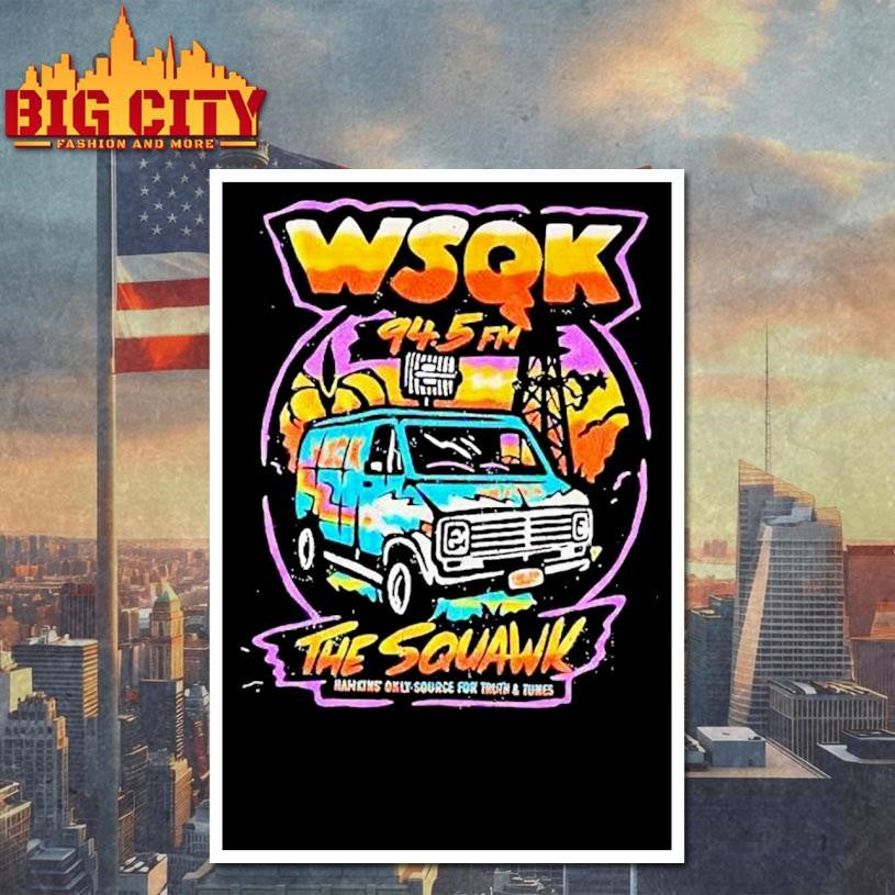 Wsqk 94.5fm The Squawk Hawkins Only Source For Truth And Tunes Shirt