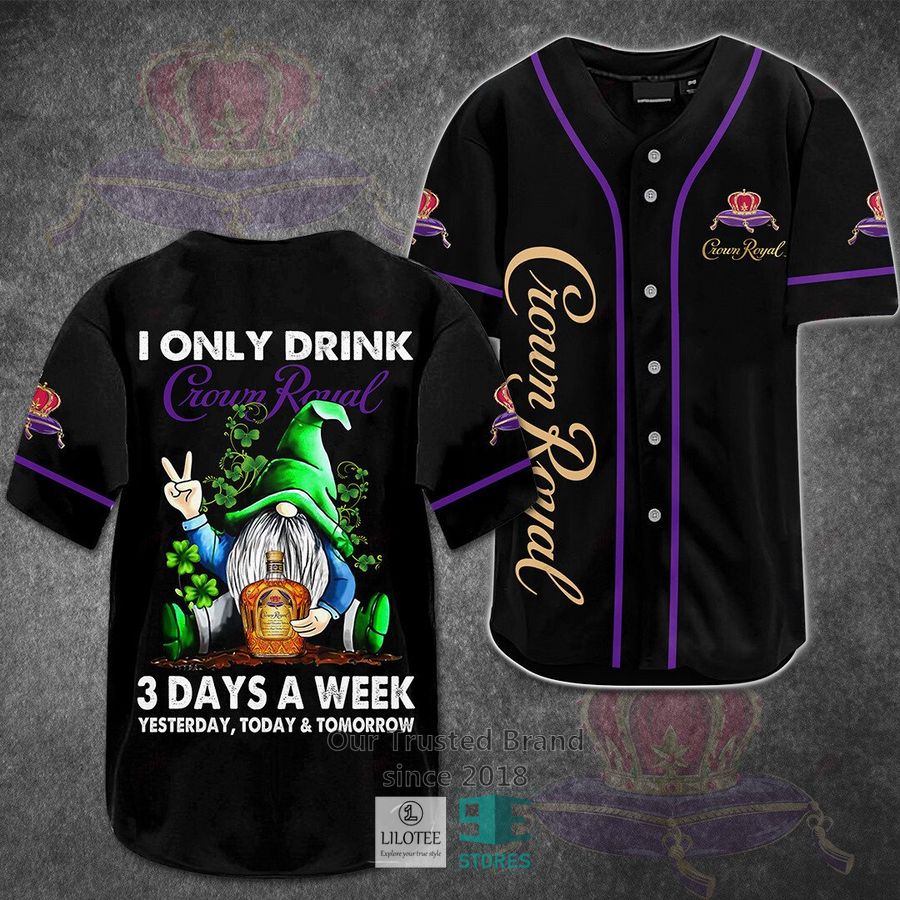 I Only Drink Crown Royal 3 Days A Week Yesterday Today Tomorrow Baseball Jersey