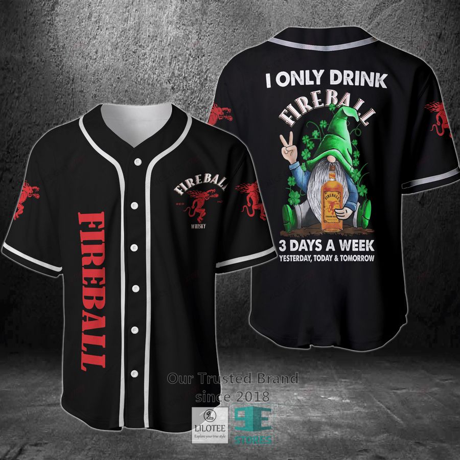 I Only Drink Fireball Whisky 3 Days A Week Yesterday Today Tomorrow Baseball Jersey