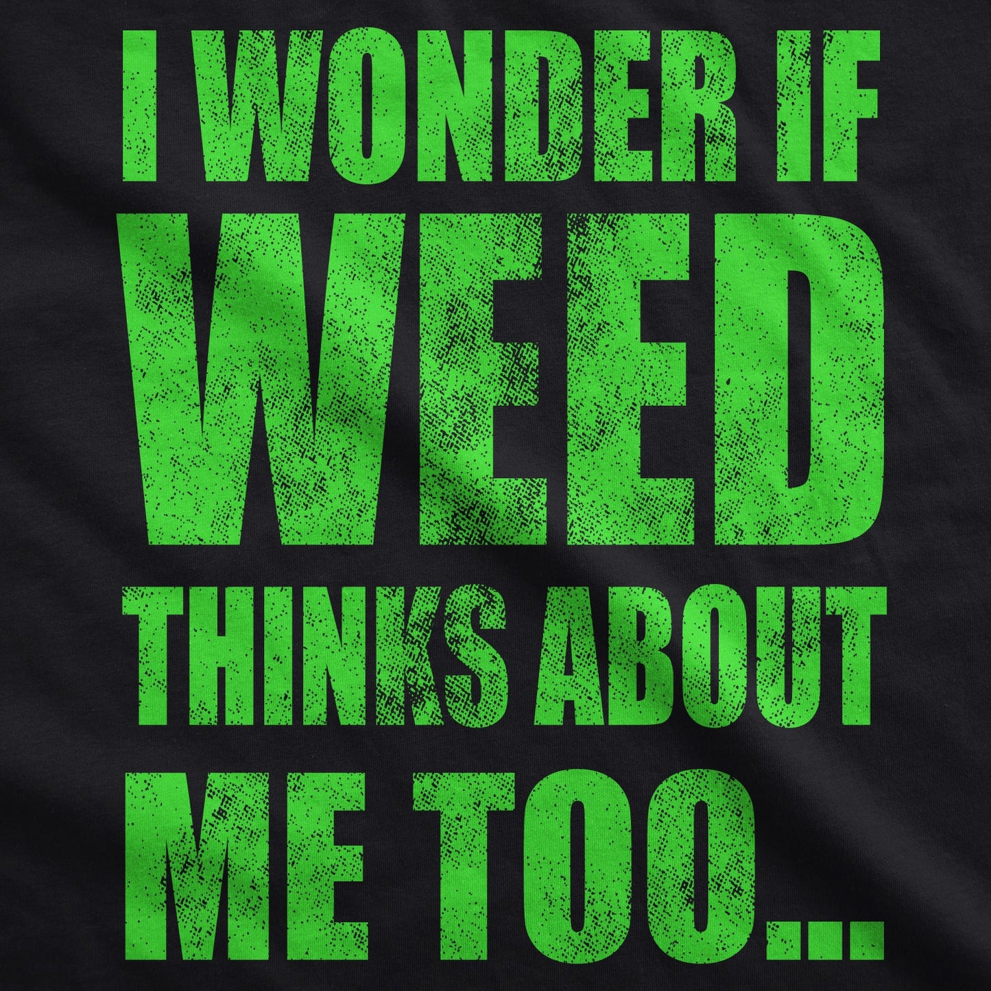 I Wonder If Weed Thinks About Me Too Men's T Shirt Hoodie, Sweatshirt | WearSparks.com (Image 2)