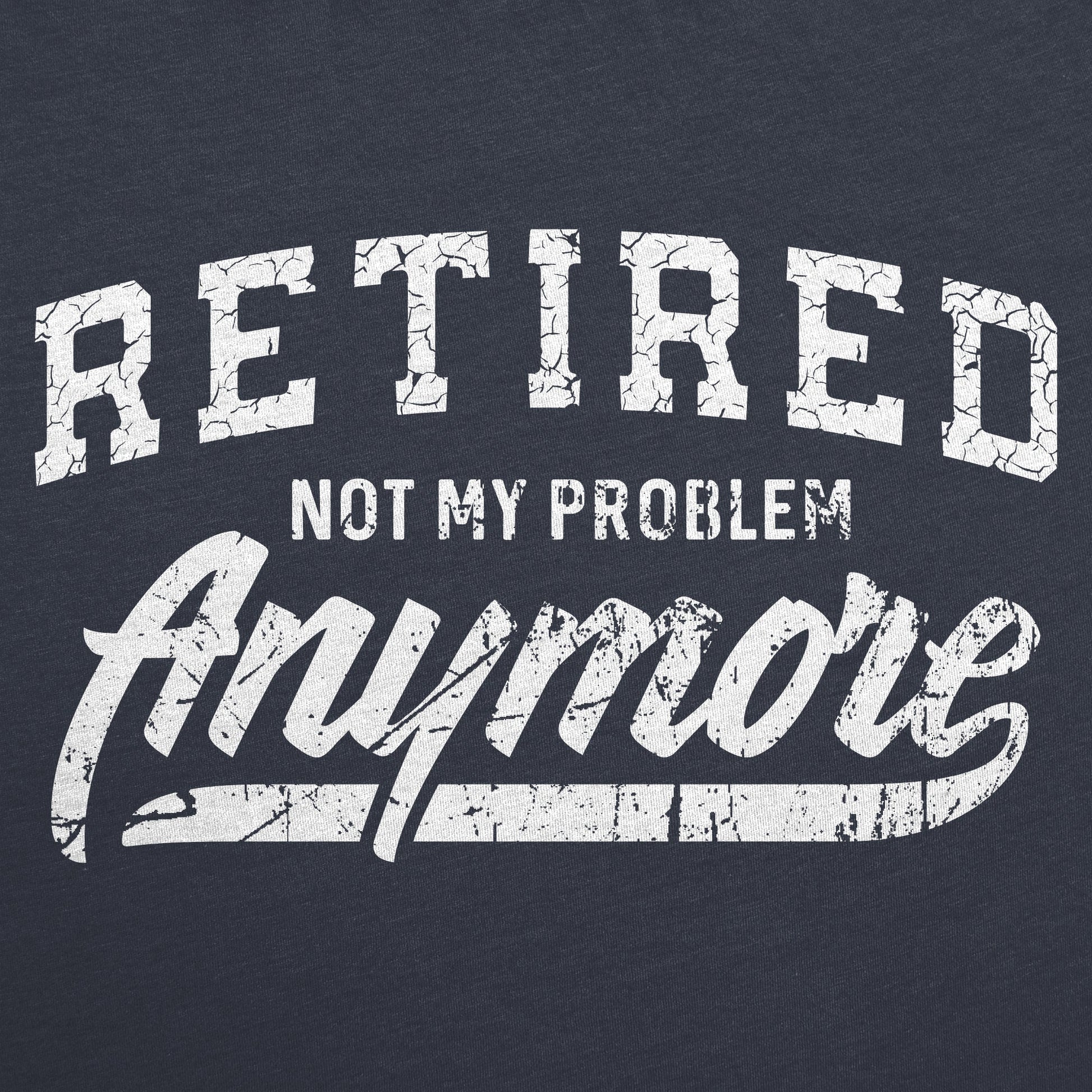 Retired Not My Problem Anymore Women's T Shirt Hoodie, Sweatshirt | WearSparks.com (Image 2)