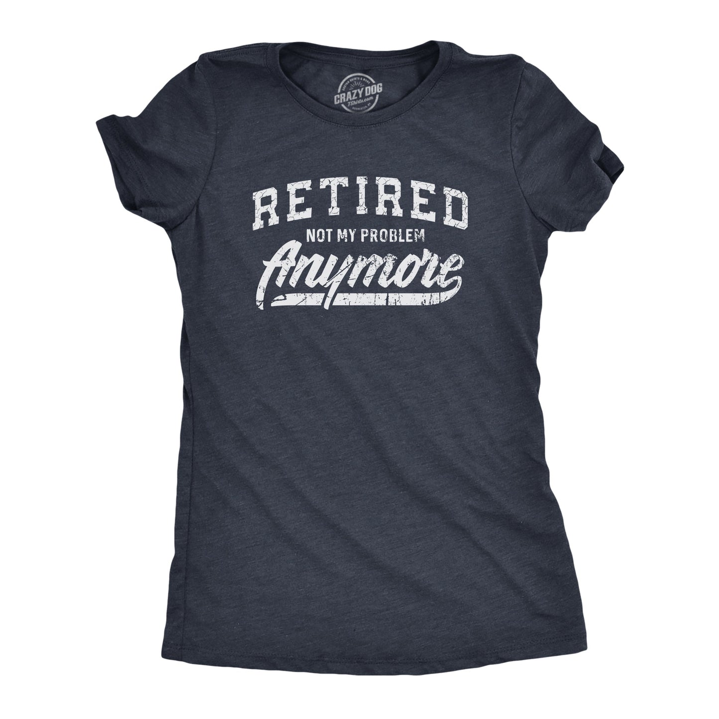 Retired Not My Problem Anymore Women's T Shirt Hoodie, Sweatshirt | WearSparks.com (Image 1)