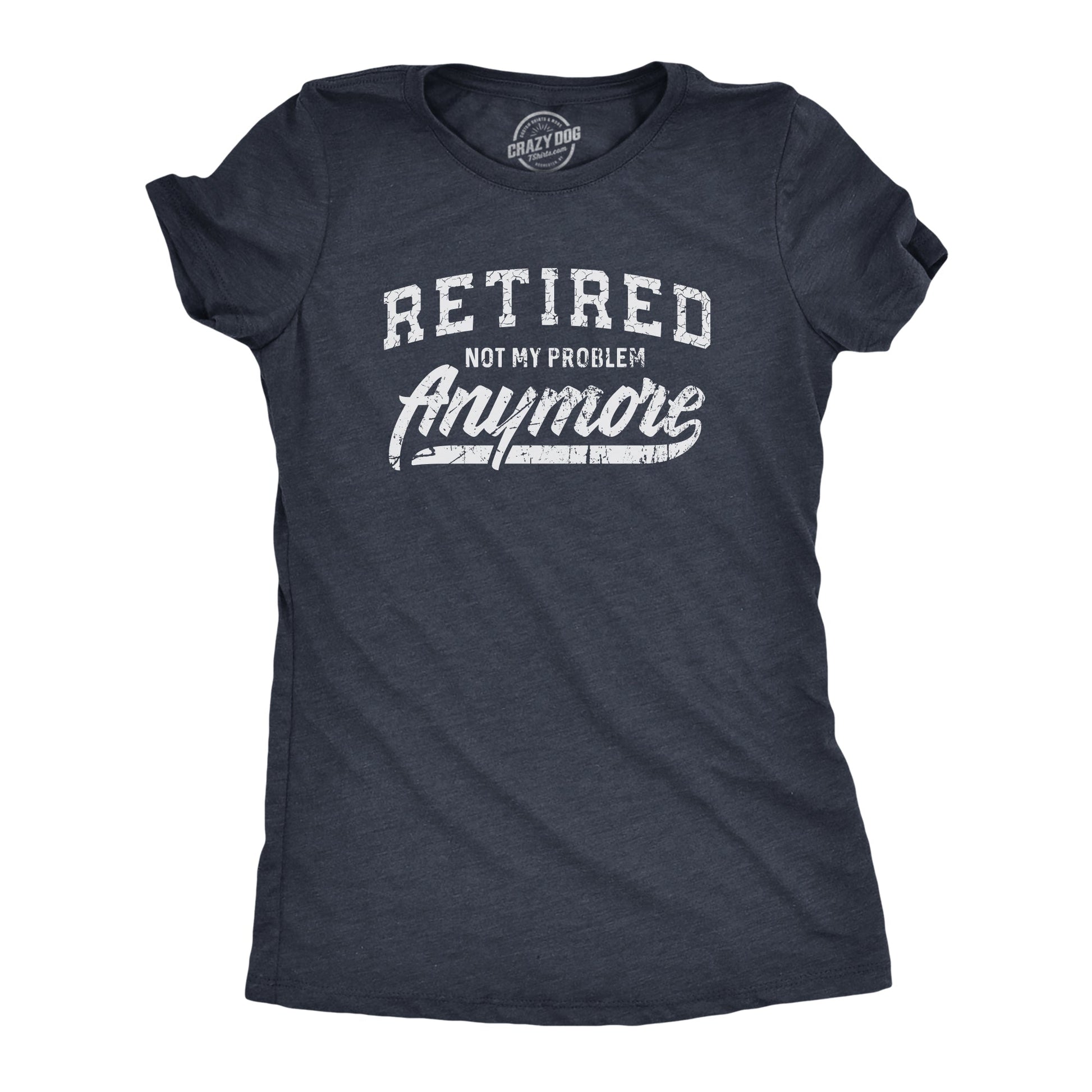 Retired Not My Problem Anymore Women's T Shirt Hoodie, Sweatshirt | WearSparks.com (Image 1)