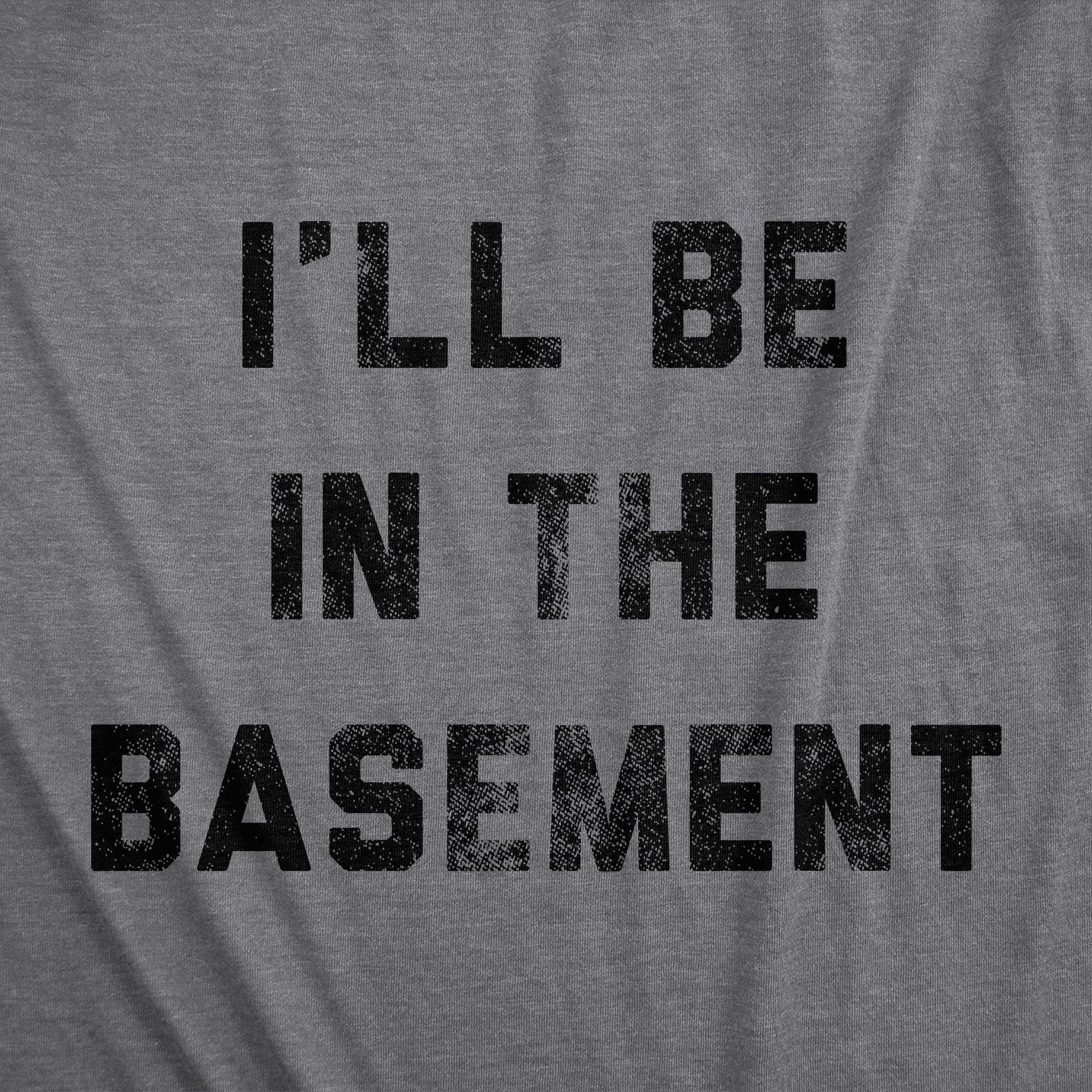 I'll Be In The Basement Men's T Shirt Hoodie, Sweatshirt | WearSparks.com (Image 2)