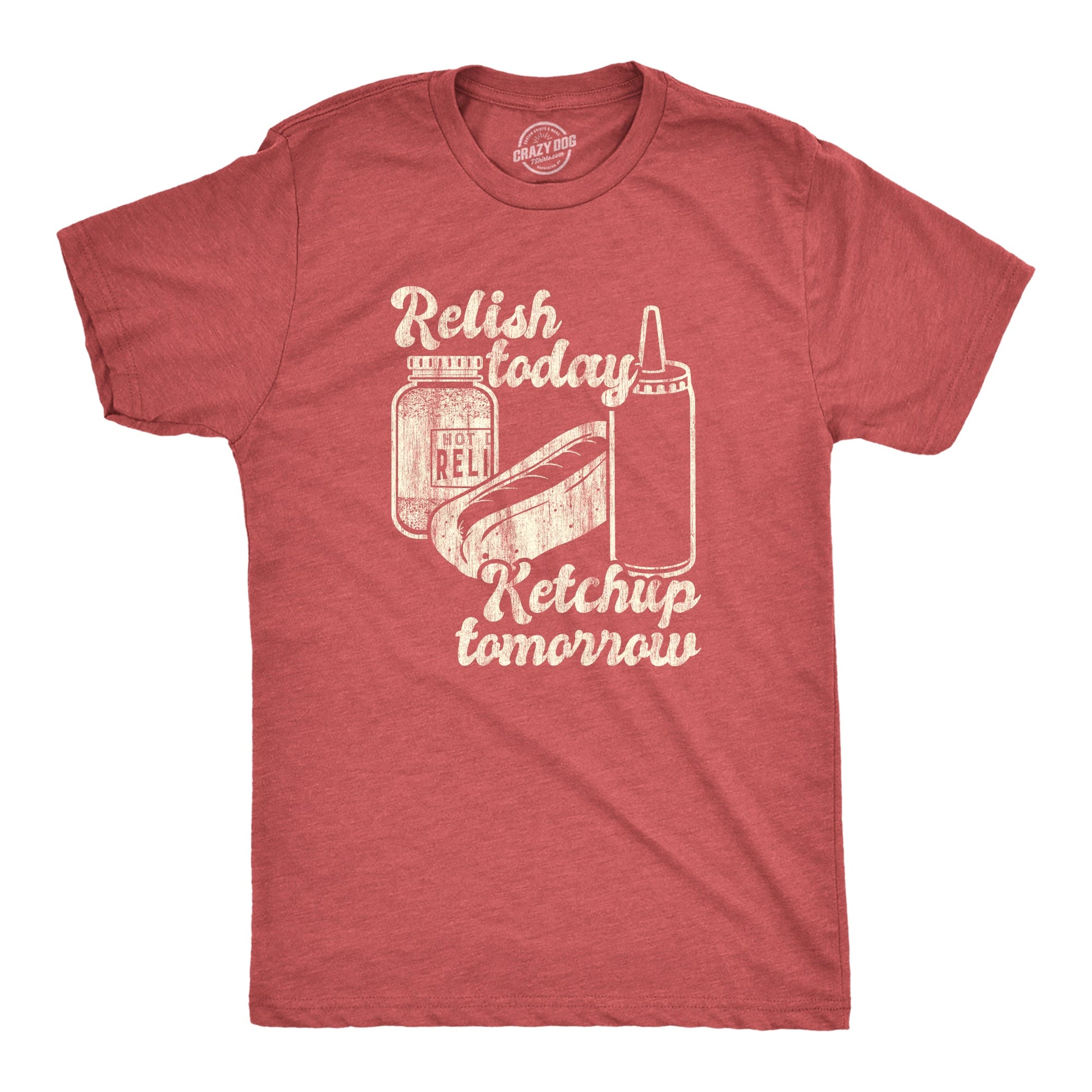 Relish Today Ketchup Tomorrow Men's T Shirt Hoodie, Sweatshirt | WearSparks.com (Image 1)