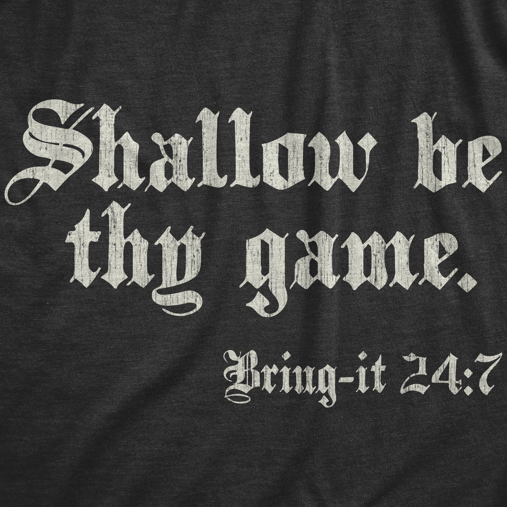 Shallow Be Thy Game Bring It 24 7 Men's T Shirt Hoodie, Sweatshirt | WearSparks.com (Image 2)