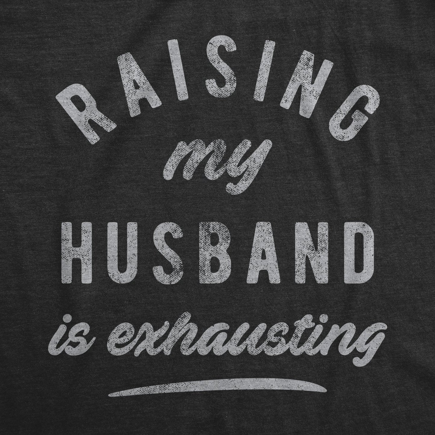 Raising My Husband Is Exhausting Women's T Shirt Hoodie, Sweatshirt | WearSparks.com (Image 2)