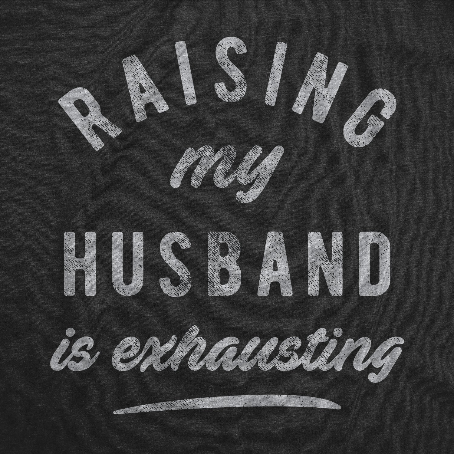 Raising My Husband Is Exhausting Women's T Shirt Hoodie, Sweatshirt | WearSparks.com (Image 2)