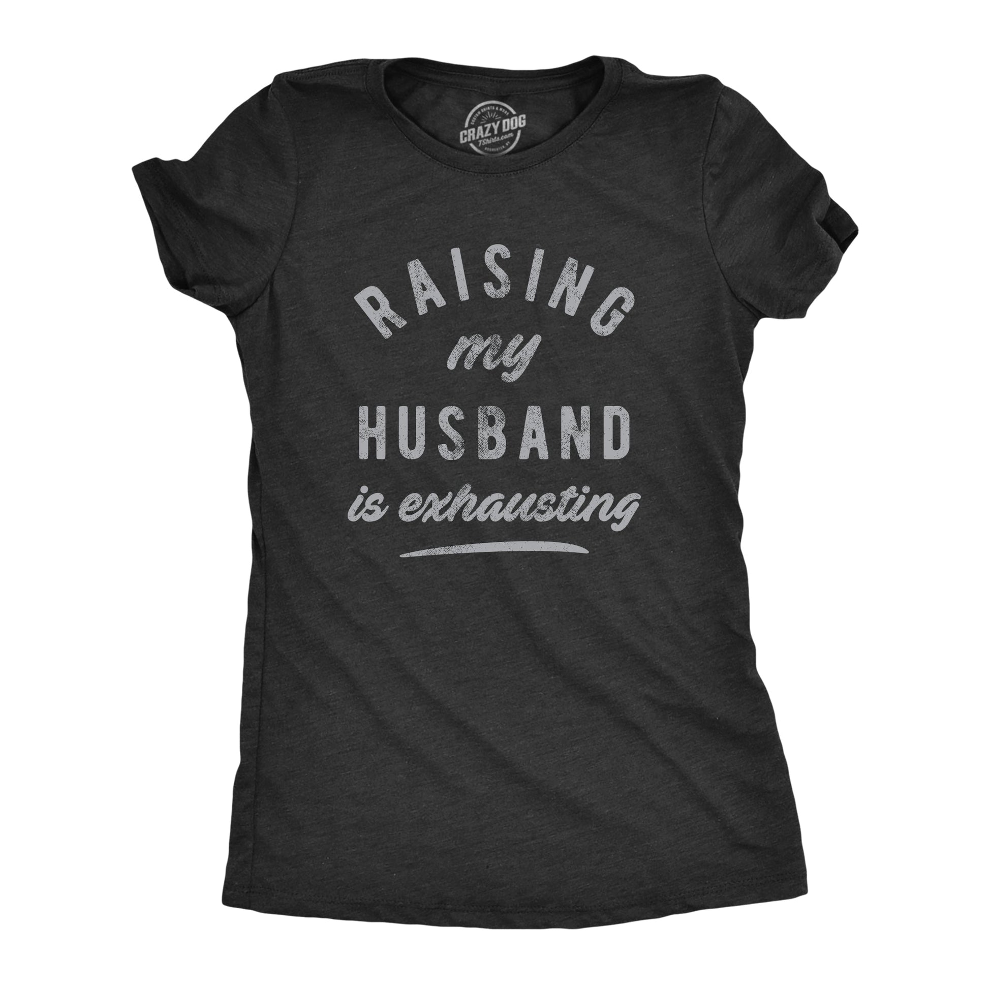 Raising My Husband Is Exhausting Women's T Shirt Hoodie, Sweatshirt | WearSparks.com (Image 1)
