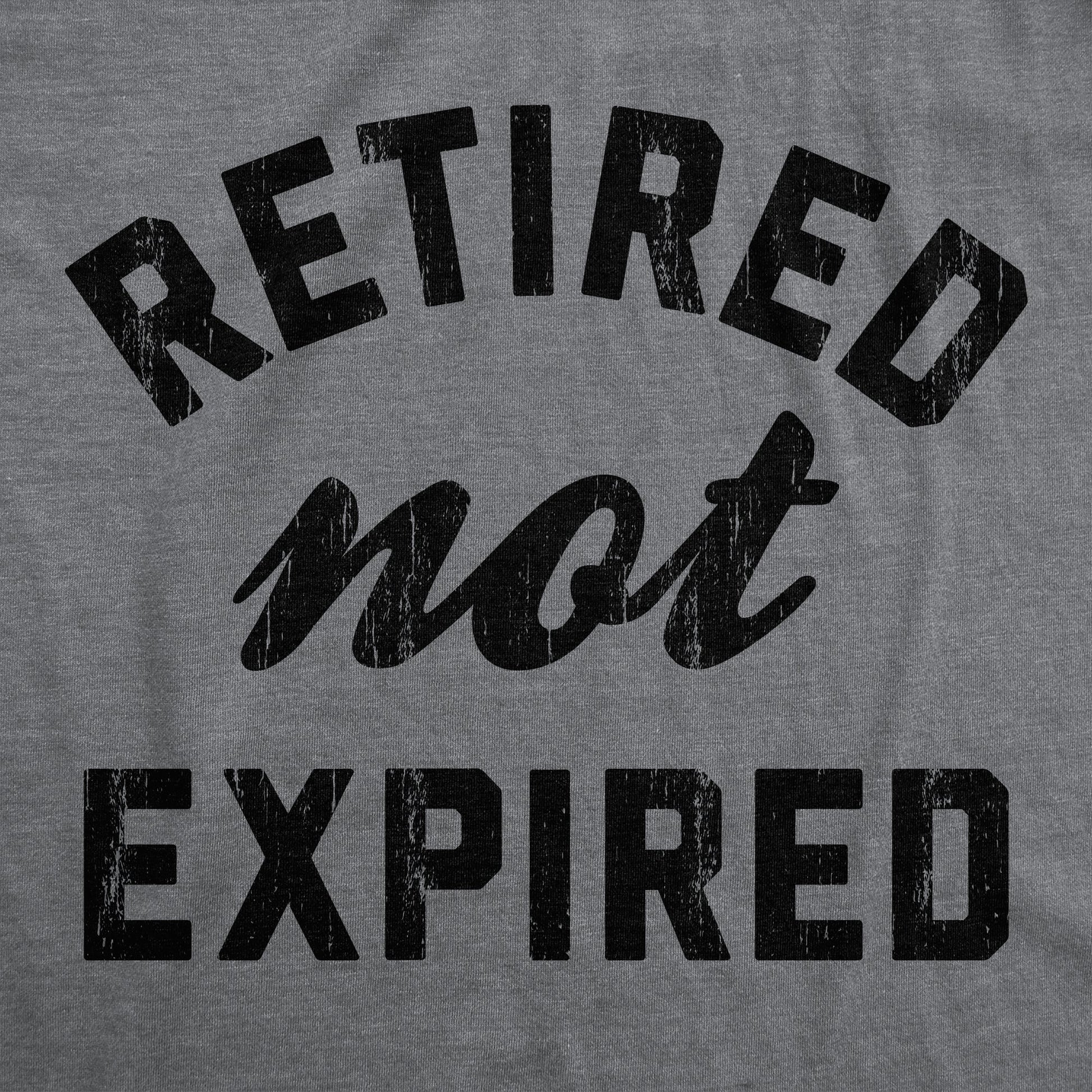Retired Not Expired Men's T Shirt Hoodie, Sweatshirt | WearSparks.com (Image 2)