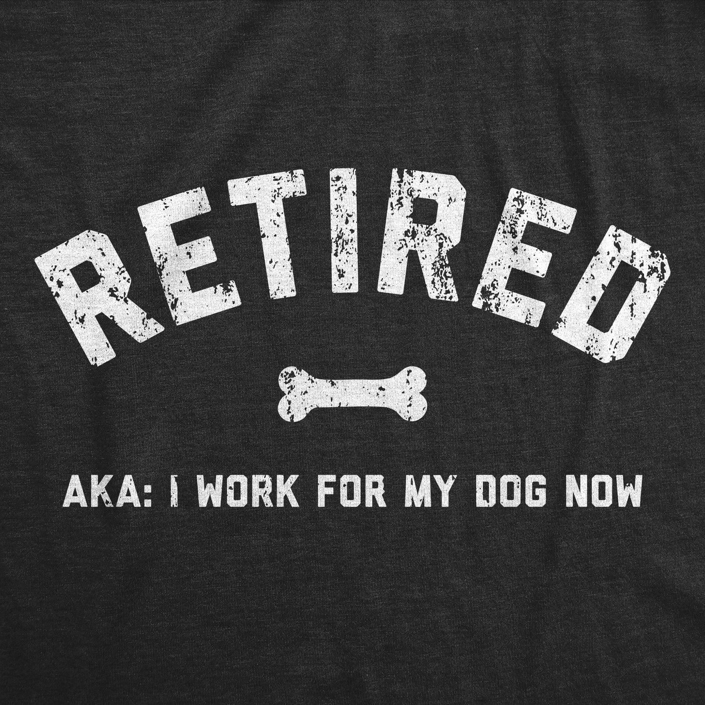 Retired AKA I Work For My Dog Now Men's T Shirt Hoodie, Sweatshirt | WearSparks.com (Image 2)