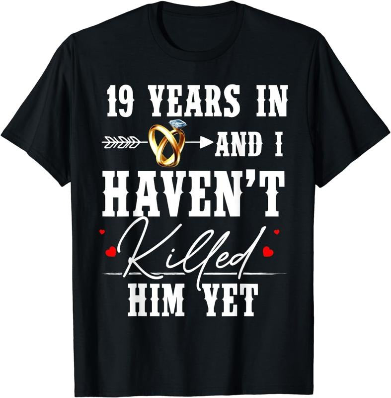 [100% Cotton] 19th Anniversary 19 Year In And I Haven't Killed Him Yet T-Shirt Hoodie, Sweatshirt | WearSparks.com