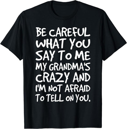 [100% Cotton] Be Careful What You say to me My Grandmas Crazy Funny Family T-Shirt Hoodie, Sweatshirt | WearSparks.com