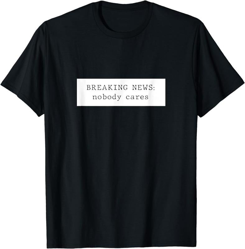 [100% Cotton] Breaking News: Nobody Cares T-Shirt Hoodie, Sweatshirt | WearSparks.com