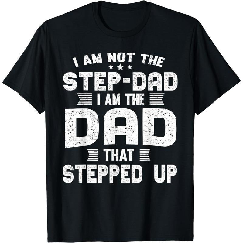 [100% Cotton] Cotton Short Sleeve I'm Not A Stepdad I Am The Dad That Stepped Up T-Shirt for Men Women Hoodie, Sweatshirt