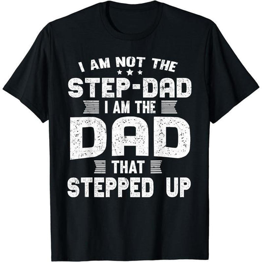 [100% Cotton] Cotton Short Sleeve I'm Not A Stepdad I Am The Dad That Stepped Up T-Shirt for Men Women Hoodie, Sweatshirt