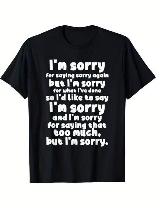 [100% Cotton] Cotton T-shirtI'm Sorry for Saying Sorry Being Sorry Funny Apologies T-Shirt Hoodie, Sweatshirt